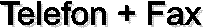 Telefon + Fax